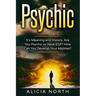 Psychic: Its Meaning and History. Are You Psychic Or Have ESP? How can You develop Your Abilities?