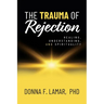 The Trauma of Rejection: Healing, Understanding, and Spirituality