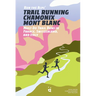 Run the Alps' Trail Running Chamonix-Mont Blanc: 30 Must-Do Trail Runs