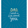 Dad, I Wrote a Book about You