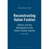 Reconstructing Italian Fashion: America and the Development of the Italian Fashion Industry