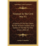 Vermont In The Civil War V1: A History Of The Part Taken By The Vermont Soldiers And Sailors In The War For The Union, 1861-65