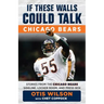 If These Walls Could Talk: Chicago Bears: Stories from the Chicago Bears Sideline, Locker Room, and Press Box