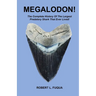Megalodon!: The Complete History Of The Largest Predatory Shark That Ever Lived!