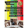 Confessions of an Investigative Reporter