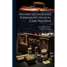 History of the Kaiser Permanente Medical Care Program