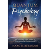 Quantum Psychology: Re-Thinking Time, Space & Interpersonal Connections
