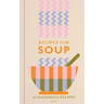 Recipes for Soup: 65 Nourishing Recipes