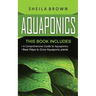 Aquaponics: A Comprehensive Guide and the Best Ways to Grow Aquaponic Plants