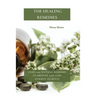 The Healing Remedies: Over 1000 Natural Remedies to Prevent and Cure Common Ailments
