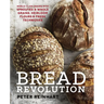 Bread Revolution: World-Class Baking with Sprouted and Whole Grains, Heirloom Flours, and Fresh Techniques