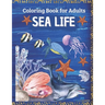SEA LIFE - Coloring Book for Adults: Marine Life Featuring Relaxing Ocean Scenes, Tropical Fish and Beautiful Sea Creatures