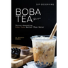 Sip-Deserving Boba Tea Recipes: Thirst-Quenching Boba Teas Better Than Water