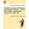 Colonial Schemes of Popham and Gorges. Speech ... at the Fort Popham Celebration. August 29, 1862, Etc.