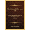The History Of The Jews V3: From The Earliest Period To The Present Time (1843)