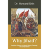 Why Jihad?: Religious Violence in Islamic History, Theology, and Jurisprudence