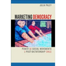 Marketing Democracy: Power and Social Movements in Post-Dictatorship Chile