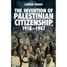 The Invention of Palestinian Citizenship, 1918-1947