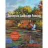 Foster Caddell's Keys to Successful Landscape Painting: A Problem/Solution Approach to Improving Your Landscape Paintings