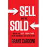Sell or Be Sold: How to Get Your Way in Business and in Life