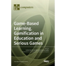 Game-Based Learning, Gamification in Education and Serious Games