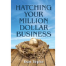 Hatching Your Million Dollar Business