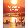 Graceful Living: Experience a life of freedom and joy!