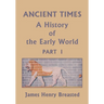 Ancient Times, A History of the Early World, Part I (Yesterday's Classics)