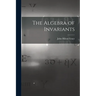 The Algebra of Invariants