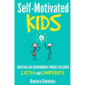 Self-Motivated Kids: Creating An Environment Where Children Listen and Cooperate