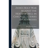 Zion's Holy war Against the Hosts of Hell in Chicago / a Series of Addresses