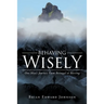 Behaving Wisely: One Man's Journey From Betrayal to Blessing