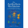 The Antikythera Mechanism: The Story Behind the Genius of the Greek Computer and its Demise