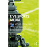 Live Sports Media: The What, How and Why of Sports Broadcasting