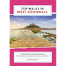 Top Walks in West Cornwall.: Thirteen Circular Walks Through Stunning Cornish Scenery