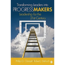 Transforming Leaders Into Progress Makers: Leadership for the 21st Century