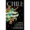Chill: The Wine Lover's Guide to Understanding Cannabis