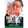Women, Don't Get Left Behind With Real Estate Investing