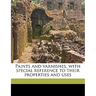 Paints and Varnishes, with Special Reference to Their Properties and Uses