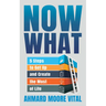 Now What: 5 Steps to Get Up and Create the Most of Life