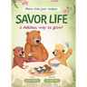 Savor Life. Spring: A Delicious Way To Grow