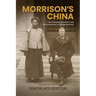 Morrison's China: The Collected Journalism and 'Reminiscences' of George Morrison