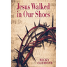Jesus Walked in Our Shoes