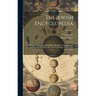The Jewish Encyclopedia: A Descriptive Record of the History, Religion, Literature, and Customs of the Jewish People From the Earliest Times to