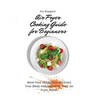 Air Fryer Cooking Guide for Beginners: Boost Your Metabolism and Enjoy Your Meals with Incredibly Tasty Air Fryer Dishes