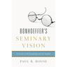 Bonhoeffer's Seminary Vision: A Case for Costly Discipleship and Life Together