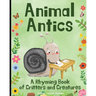 Animal Antics in the Garden: A Rhyming Book of Critters and Creatures: A Fun (and Funny!) Interactive Read Aloud Picture Book For Kids Ages 1 - 7