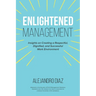 Enlightened Management: Insights on Creating a Respectful, Dignified, and Successful Work Environment