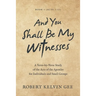 And You Shall Be My Witnesses: A Verse-By-Verse Study of the Acts of the Apostles for Individuals and Small Groups