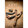 Thank God for Goliath: Turning a Death Sentence Into a Victory Parade